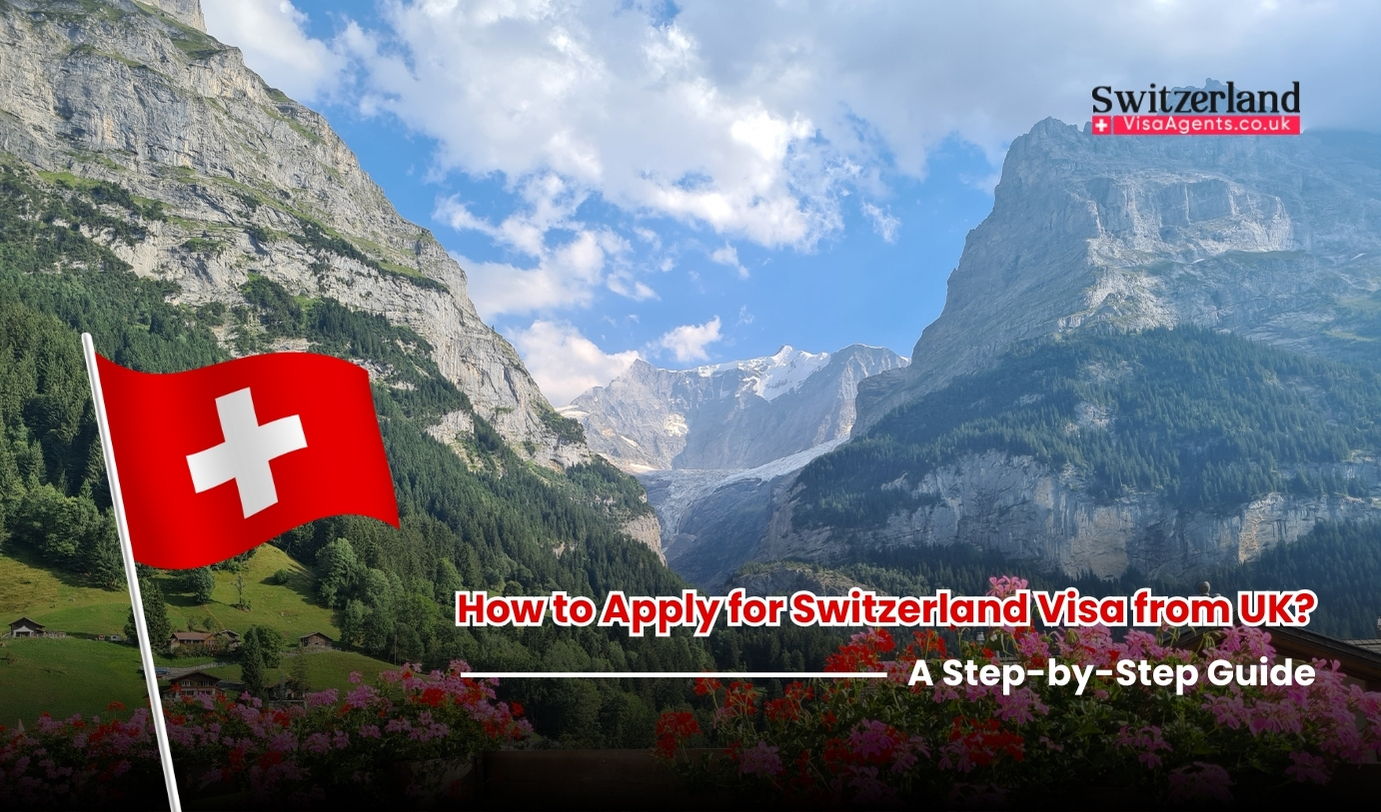 How to Apply for Switzerland Visa from UK A Step-by-Step Guide