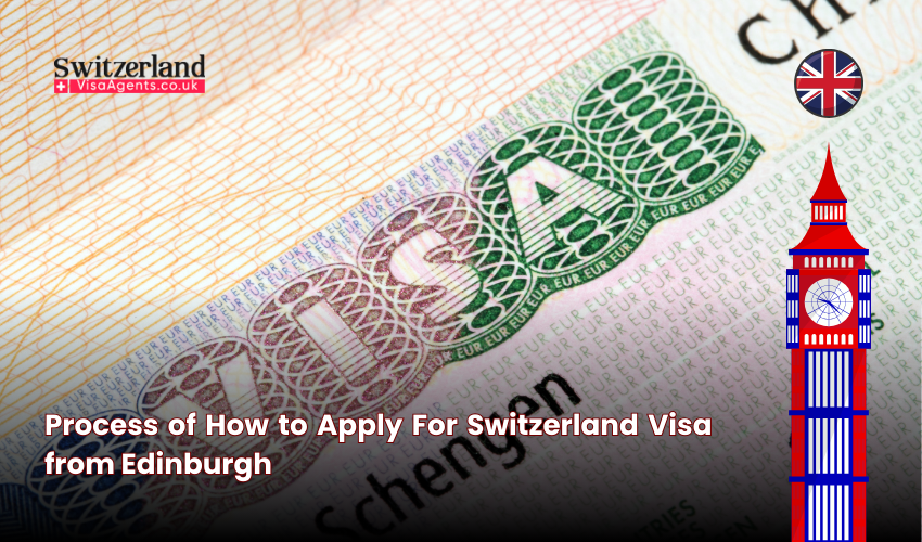 Process of How to Apply For Switzerland Visa from Edinburgh