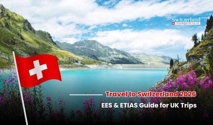 Travel to Switzerland 2026 EES & ETIAS Guide for UK Trips